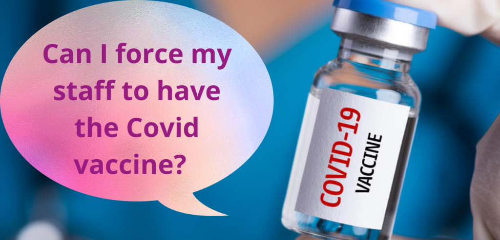 Can I force staff to have the Covid vaccine?