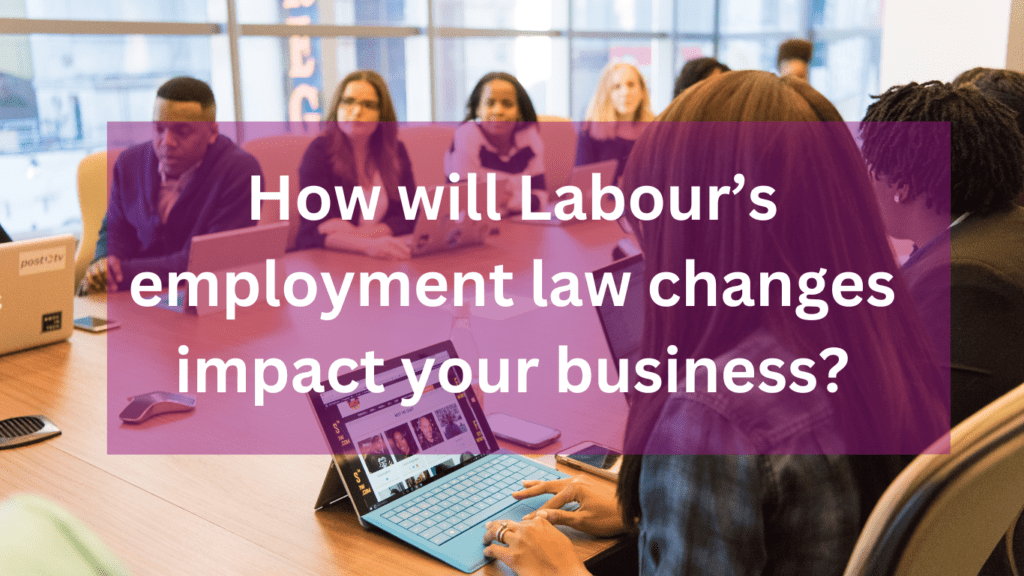 Labour’s Employment Law Changes: What You Need to Know and How to Prepare Dynamic HR Services